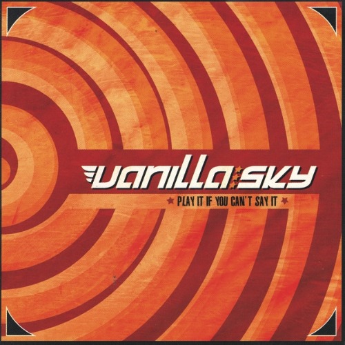 Vanilla Sky - Play It If You Can&#039;t Say It