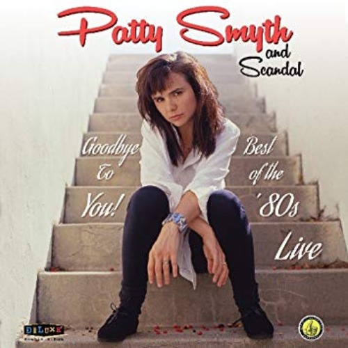 Patti Smyth And Scandal - Goodbye To You! Best Of The &#039;80S Live (미)