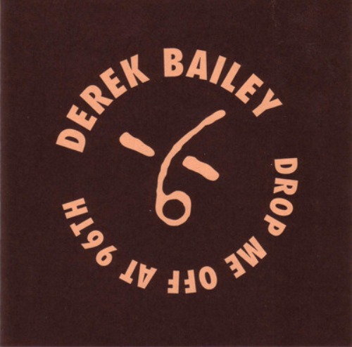 Derek Bailey - Drop Me Off At 96th