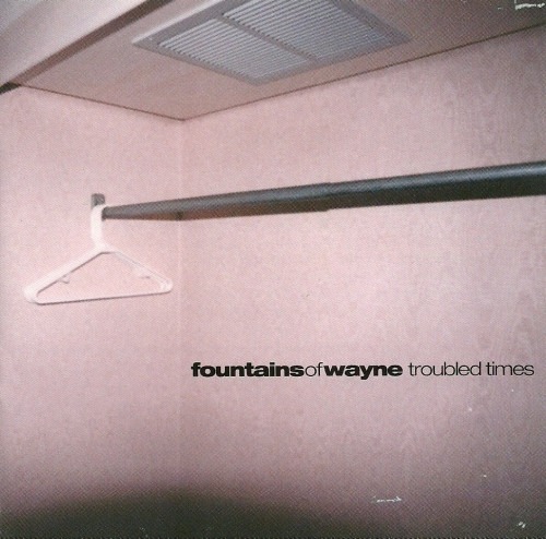 Fountains Of Wayne – Troubled Times (Single)