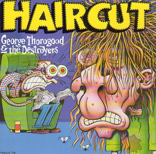 George Thorogood &amp; The Destroyers – Haircut