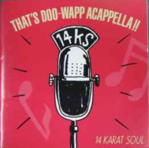 14 Karat Soul - That&#039;s Doo-Wapp Acapella!!