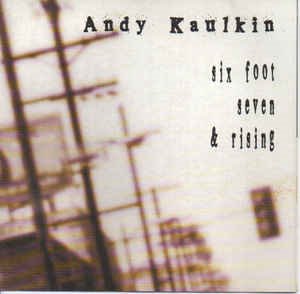 Andy Kaulkin - Six Foot Seven And Rising
