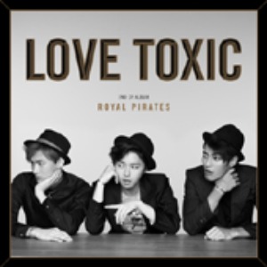 로열파이럿츠(Royal Pirates) - Love Toxic (digi)