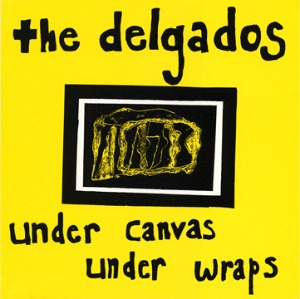 The Delgados - Under Canvas Under Wraps (Single)