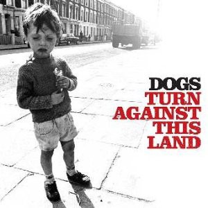 Dogs - Turn Against This Land