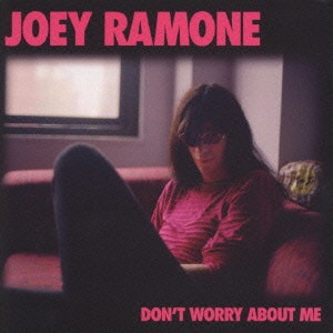 Joey Ramone - Don&#039;t Worry About Me