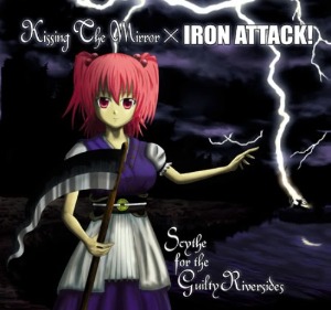 Iron Attack! * Kissing The Mirror - Scythe For The Guilty Riversides