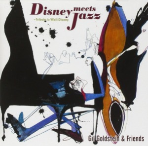Gil Goldstein &amp; Friends - Disney Meets Jazz: A Tribute To Walt Disney (미)
