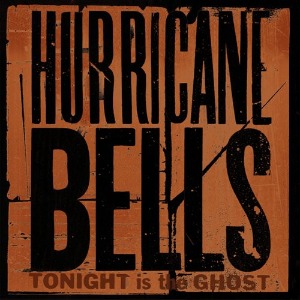 Hurricane Bells - Tonight Is The Ghost
