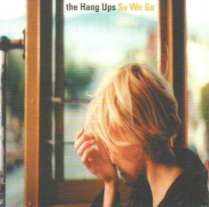 The Hang Ups - So We Go