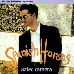 Aztec Camera - Spanish Horses (Single)
