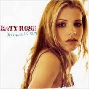 Katy Rose - Because I Can