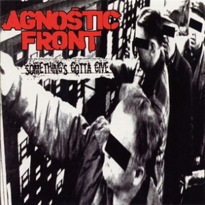 Agnostic Front - Something&#039;s Gotta Give