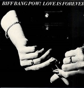 Biff Bang Pow! - Love Is Forever