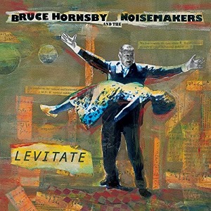 Bruce Hornsby And The Noisemakers - Levitate (digi)