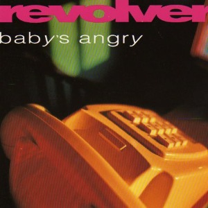 Revolver - Baby&#039;s Angry