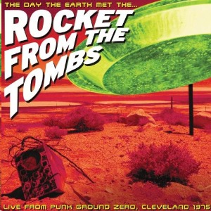 Rocket From The Tombs – The Day The Earth Met The Rocket From The Tombs