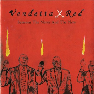 Vendetta Red – Between The Never And The Now