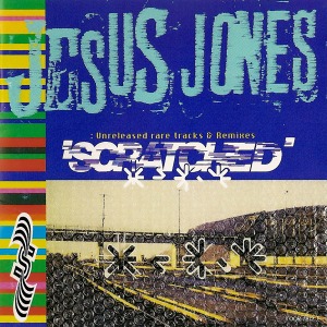 Jesus Jones – Scratched: Unreleased Rare Tracks &amp; Remixes (미)