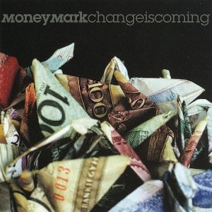 Money Mark – Change Is Coming