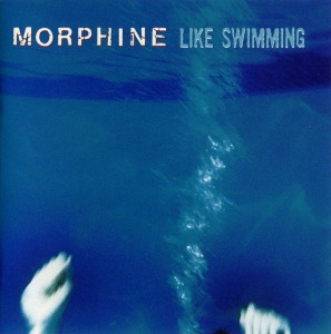 Morphine – Like Swimming