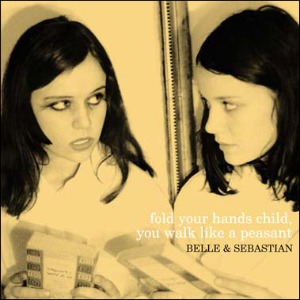 Belle And Sebastian – Fold Your Hands Child, You Walk Like A Peasant