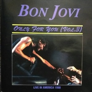 Bon Jovi – Only For You (Vol.3) (bootleg)