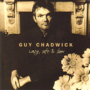 Guy Chadwick – Lazy, Soft &amp; Slow