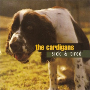 The Cardigans – Sick &amp; Tired (digi) (Single)