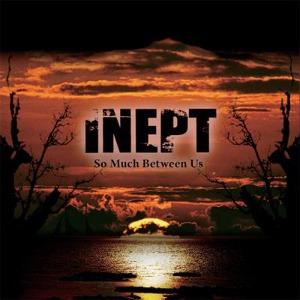 Inept – So Much Between Us