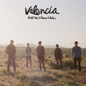 Valencia – We All Need a Reason to Believe