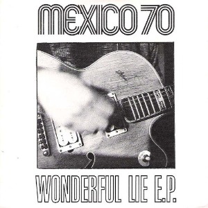 Mexico 70 – Wonderful Lie E.P. (digi)