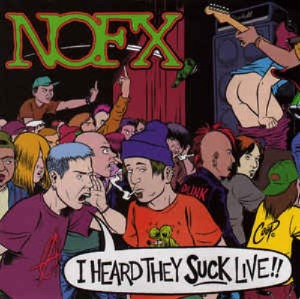 NOFX - I Heard They Suck Live!