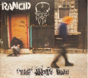 Rancid – Life Won&#039;t Wait (digi)
