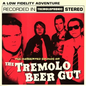 The Tremolo Beer Gut – The Inebriated Sounds Of