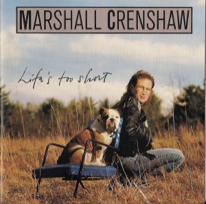 Marshall Crenshaw – Life&#039;s Too Short