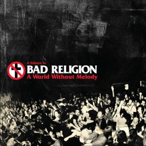 V.A. - A World Without Melody: A Tribute To Bad Religion (digi)