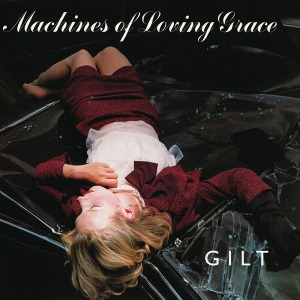 Machines Of Loving Grace – Gilt