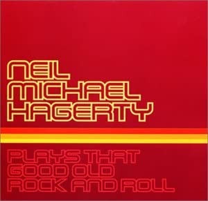 Neil Hagerty – Plays That Good Old Rock And Roll