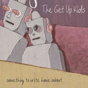 The Get Up Kids – Something To Write Home About (digi)