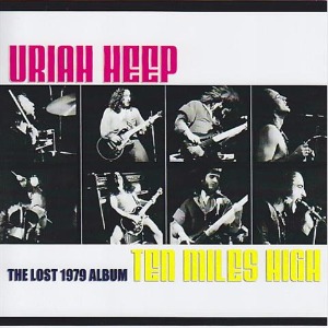 Uriah Heep - Ten Miles High: The Lost 1979 Album (bootleg)