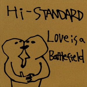 (J-Rock)Hi-Standard – Love Is A Battlefield