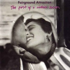 Fairground Attraction – The First Of A Million Kisses