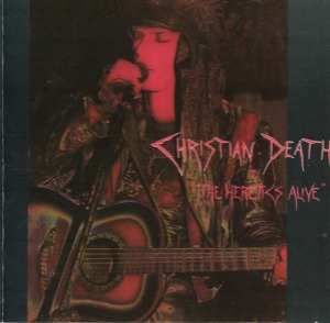 Christian Death – The Heretics Alive