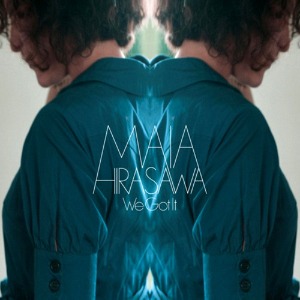 Maia Hirasawa – We Got It (digi)