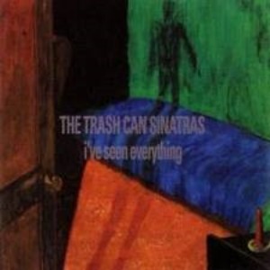 The Trash Can Sinatras – I&#039;ve Seen Everything