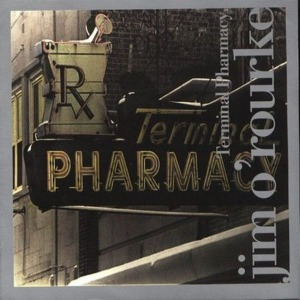 Jim O&#039;Rourke – Terminal Pharmacy
