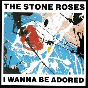 The Stone Roses – I Wanna Be Adored (Single)