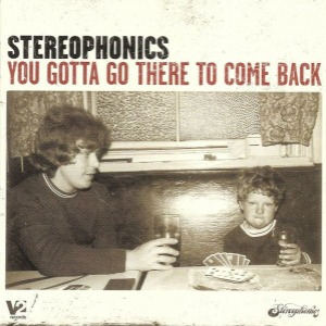 Stereophonics – You Gotta Go There To Come Back